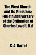 The West Church And Its Ministers; Fifti di C. A. Bartol edito da General Books