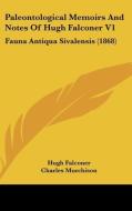 Paleontological Memoirs and Notes of Hugh Falconer V1: Fauna Antiqua Sivalensis (1868) di Hugh Falconer edito da Kessinger Publishing