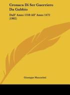 Cronaca Di Ser Guerriero Da Gubbio: Dall' Anno 1350 All' Anno 1472 (1902) di Giuseppe Mazzatinti edito da Kessinger Publishing