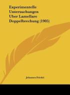Experimentelle Untersuchungen Uber Lamellare Doppelbrechung (1905) di Johannes Friedel edito da Kessinger Publishing
