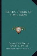 Kinetic Theory of Gases (1899) di Oskar Emil Meyer edito da Kessinger Publishing
