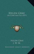 Helen Gray: Or Come and See (1877) di Helen Gray, J. W. M. edito da Kessinger Publishing