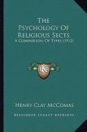 The Psychology of Religious Sects: A Comparison of Types (1912) di Henry Clay McComas edito da Kessinger Publishing