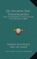 de Hygiene Der Stemorganen: Eene Handleiding Voor Zangers En Redenaars (1888) di Morell MacKenzie, Dan De Lange edito da Kessinger Publishing