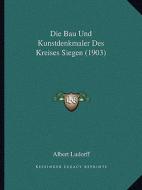 Die Bau Und Kunstdenkmaler Des Kreises Siegen (1903) edito da Kessinger Publishing