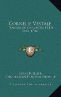 Cornelie Vestale: Tragedie En Cinq Actes Et En Vers (1768) di Louis Fuzelier, Charles Jean Francois Henault edito da Kessinger Publishing