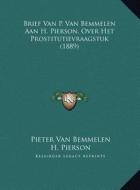 Brief Van P. Van Bemmelen Aan H. Pierson, Over Het Prostitutievraagstuk (1889) di Pieter Van Bemmelen, H. Pierson edito da Kessinger Publishing