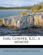 Earl Cowper, K.g.; A Memoir di Katrine Cecilia Compton Cowper edito da Lightning Source Uk Ltd