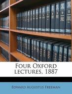 Four Oxford Lectures, 1887 di Edward Augustus Freeman edito da Nabu Press