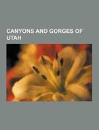 Canyons And Gorges Of Utah di Source Wikipedia edito da University-press.org