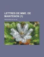 Lettres De Mme. De Maintenon; Precedees De Sa Vie (1 ) di Anonymous edito da Rarebooksclub.com