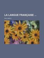 La Langue Francaise di Paul Bercy edito da General Books Llc