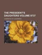 The President's Daughters; A Narrative of a Governess Volume 9737 di Anonymous edito da Rarebooksclub.com