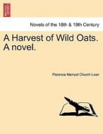 A Harvest of Wild Oats. A novel. Vol. III. di Florence Marryat Church Lean edito da British Library, Historical Print Editions