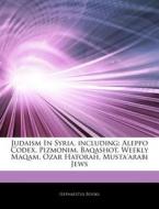 Judaism In Syria, Including: Aleppo Codex, Pizmonim, Baqashot, Weekly Maqam, Ozar Hatorah, Musta'arabi Jews di Hephaestus Books edito da Hephaestus Books
