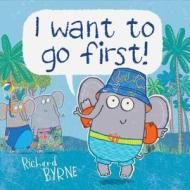 I Want to Go First! di Richard Byrne edito da HENRY HOLT JUVENILE