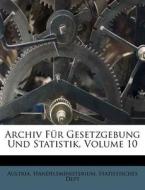 Archiv Fur Gesetzgebung Und Statistik, Volume 10 edito da Nabu Press