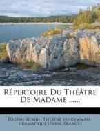 Repertoire Du Theatre de Madame ...... di Eugene Scribe, France) edito da Nabu Press