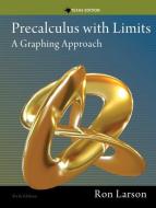 Precalculus with Limits: A Graphing Approach, Texas Edition di Ron Larson edito da NATL GEOGRAPHIC SOC