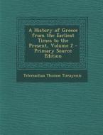History of Greece from the Earliest Times to the Present, Volume 2 di Telemachus Thomas Timayenis edito da Nabu Press
