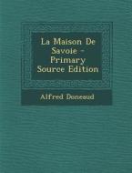 La Maison de Savoie di Alfred Doneaud edito da Nabu Press