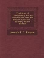 Traditions of Freemasonry and Its Coincidences with the Ancient Mysteries di Azariah T. C. Pierson edito da Nabu Press