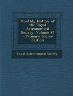 Monthly Notices of the Royal Astronomical Society, Volume 47 edito da Nabu Press