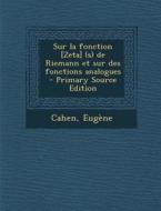 Sur La Fonction [Zeta] (S) de Riemann Et Sur Des Fonctions Analogues di Eugene Cahen edito da Nabu Press