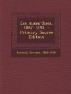 Les Musardises, 1887-1893 di Rostand Edmond 1868-1918 edito da Nabu Press