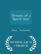 Dreams Of A Spirit-seer - Scholar's Choice Edition di Kant Immanuel edito da Scholar's Choice