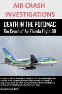 Air Crash Investigations Death in the Potomac the Crash of Air Florida Flight 90 di Editor George Cramoisi edito da Lulu.com