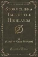 Stormcliff A Tale Of The Highlands (classic Reprint) di Mansfield Tracy Walworth edito da Forgotten Books