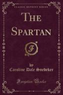 The Spartan (classic Reprint) di Caroline Dale Snedeker edito da Forgotten Books