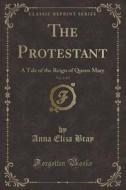 The Protestant, Vol. 1 Of 3 di Mrs Bray edito da Forgotten Books