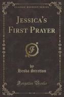 Jessica's First Prayer (classic Reprint) di Hesba Stretton edito da Forgotten Books