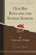 Our Big Boys And The Sunday School (classic Reprint) di Unknown Author edito da Forgotten Books