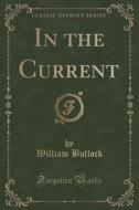 In The Current (classic Reprint) di William Bullock edito da Forgotten Books