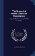 The Dramatick Works Of William Shakespeare di William Shakespeare edito da Sagwan Press