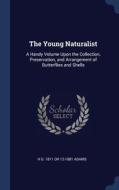 The Young Naturalist: A Handy Volume Upo di H G. 1811 OR ADAMS edito da Lightning Source Uk Ltd