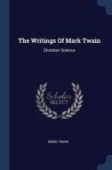 The Writings Of Mark Twain: Christian Sc di MARK TWAIN edito da Lightning Source Uk Ltd