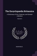 The Encyclopaedia Britannica: A Dictionary of Arts, Sciences, and General Literature; Volume 6 di Anonymous edito da CHIZINE PUBN