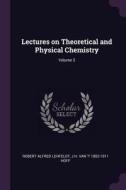 Lectures on Theoretical and Physical Chemistry; Volume 3 di Robert Alfred Lehfeldt, J. H. van 't Hoff edito da CHIZINE PUBN
