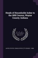 Heads of Households Index to the 1850 Census, Wayne County, Indiana edito da CHIZINE PUBN