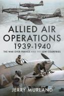 ALLIED AIR OPERATIONS 19391940 di JERRY MURLAND edito da PEN & SWORD BOOKS