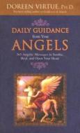Daily Guidance from Your Angels: 365 Angelic Messages to Soothe, Heal, and Open Your Heart di Doreen Virtue edito da Hay House