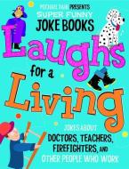 Laughs for a Living: Jokes about Doctors, Teachers, Firefighters, and Other People Who Work di Michael Dahl, Mark Ziegler edito da MICHAEL DAHL SUPER FUNNY JOKE