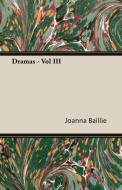Dramas - Vol III di Joanna Baillie edito da Foster Press