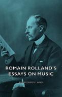 Romain Rolland's Essays on Music di Romain Rolland edito da Holley Press