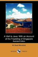 A Visit To Java di W Basil Worsfold edito da Dodo Press