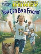 You Can Be a Friend di Lauren Dungy, Tony Dungy edito da LITTLE SIMON INSPIRATIONS